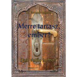 Dr. Barabás Miklós: Merre tartasz ember?