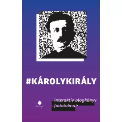   Kovács Gergely: #Károlykirály - Interaktív blogkönyv fiataloknak