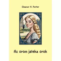 Eleanor H.Porter: Az öröm játéka örök