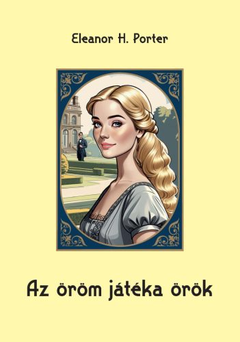 Eleanor H.Porter: Az öröm játéka örök