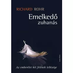   Richard Rohr: Emelkedő zuhanás - Az emberélet két felének lelkisége