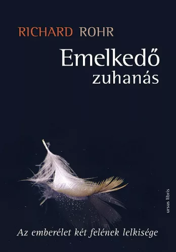 Richard Rohr: Emelkedő zuhanás - Az emberélet két felének lelkisége