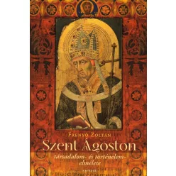   Frenyó Zoltán: Szent Ágoston társadalom- és történelem- elmélete 