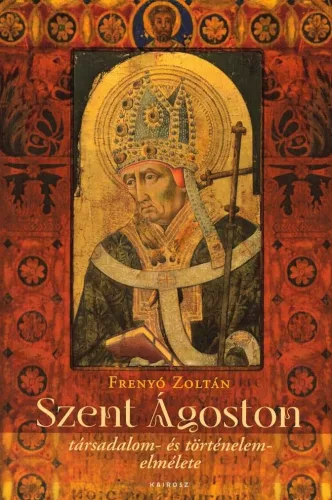Frenyó Zoltán: Szent Ágoston társadalom- és történelem- elmélete 