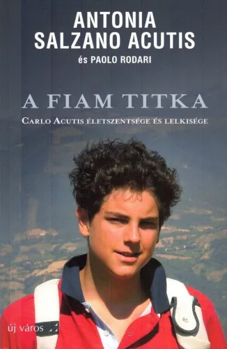 Antonia Salzano Acutis és Paolo Rodari: A fiam titka 