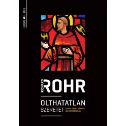   Richard Rohr: Olthatatlan szeretet - Assisi Szent Ferenc alternatív útja