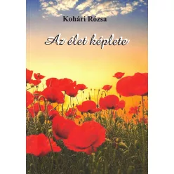 Kohári Rózsa - Az élet képlete (magánkiadás)