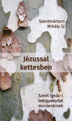 Szentmártoni Mihály SJ Jézussal kettesben - Szent Ignác-i lelkigyakorlat mindenkinek