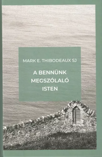 Marke E. Thibodeaux SJ: A bennünk megszólaló Isten - A megkülönböztetés ignáci útja 