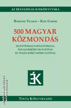 Bárdosi Vilmos - Kiss Gábor: 500 MAGYAR KÖZMONDÁS