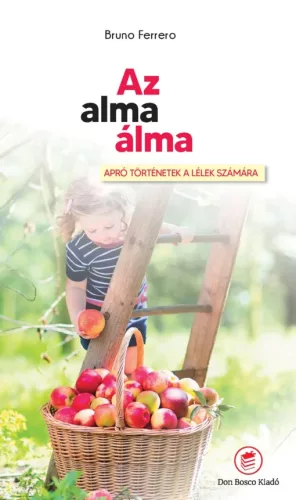 Bruno Ferrero: Az alma álma - Apró történetek a lélek számára