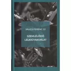   Jálics Ferenc SJ: Szemlélődő lelkigyakorlat (Jezsuita Kiadó)