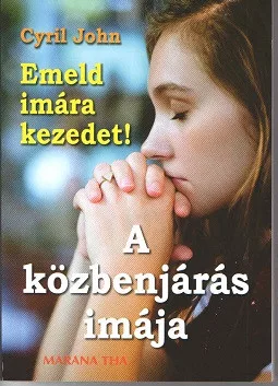 Cyril John: Emeld imára kezedet! - A közbenjárás imája
