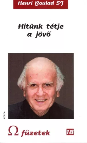 Henri Boulad SJ: Hitünk tétje a jövő – Válogatott szentbeszédek 
