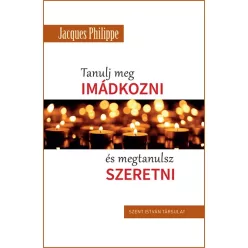 Tanulj meg imádkozni és megtanulsz szeretni 