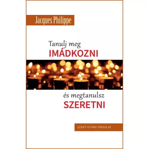 Tanulj meg imádkozni és megtanulsz szeretni 