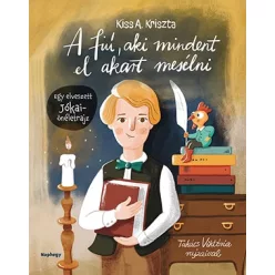   Kiss A. Kriszta: A fiú, aki mindent el akart mesélni - Jókai Mór