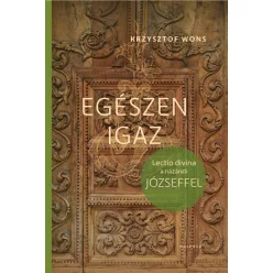 Krzysztof Wons: Egészen igaz - Lectio divina Józseffel