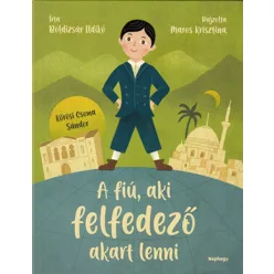   Boldizsár Ildikó: A fiú, aki felfedező akart lenni - Kőrösi Csoma Sándor