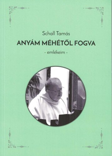 Schall Tamás -  Anyám méhétől fogva 