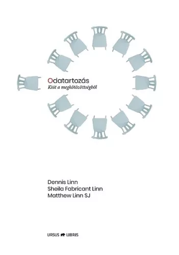 Dennis Linn - Sheila Fabricant Linn - Matthew Linn SJ: Odatartozás - Kiút a megkötözöttségből