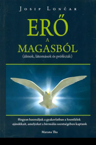 Josip Loncar: ERŐ A MAGASBÓL (álmok, látomások és próféciák)
