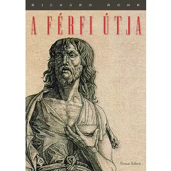   Richard Rohr: A férfi útja Hiteles férfimagatartás napjainkban