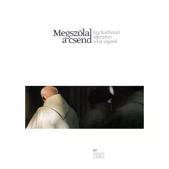   Anonim szerző, Megszólal a csend - Egy karthauzi szerzetes a hit útjáról