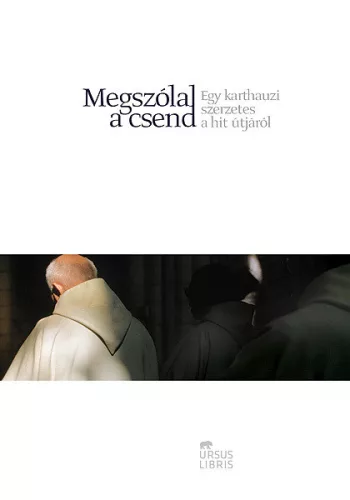 Anonim szerző, Megszólal a csend - Egy karthauzi szerzetes a hit útjáról
