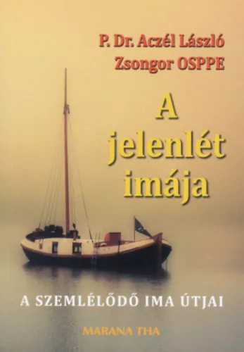 P. Dr. Aczél László Zsongor OSPPE: A jelenlét imája -A szemlélődő ima útjai