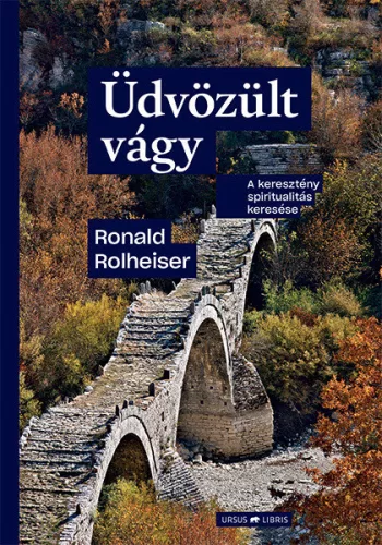 Ronald Rolheiser: Üdvözült vágy - A keresztény spiritualitás keresése
