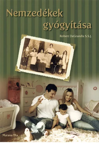 Robert DeGrandis S.S.J.: Nemzedékek gyógyítása