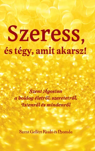 Szeress, és tégy, amit akarsz!