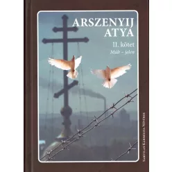 Arszenyij atya: Múlt - jelen - II. kötet 