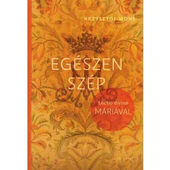 Krzysztof Wons: Egészen szép. Lectio divina Máriával 