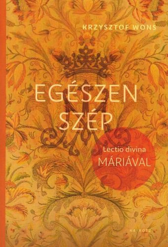 Krzysztof Wons: Egészen szép. Lectio divina Máriával (Kairosz Kiadó)
