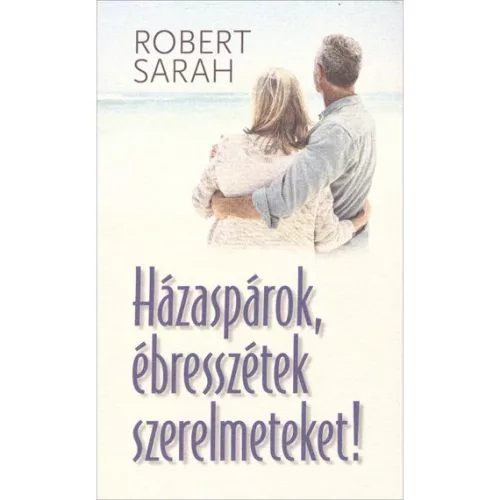 Robert Sarah: Házaspárok, ébresszétek szerelmeteket!