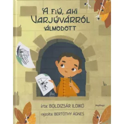  Boldizsár Ildikó: A fiú, aki varjúvárról álmodott - Kós Károly