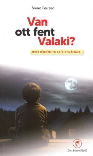 Bruno Ferrero: Van ott fent Valaki?