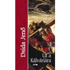 Dsida Jenő: Út a Kálváriára