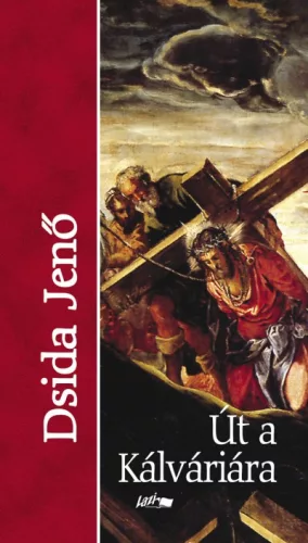 Dsida Jenő: Út a Kálváriára