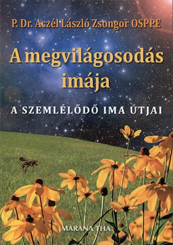 P. Dr. Aczél László Zsongor OSPPE: A megvilágosodás imája - A szemlélődő ima útjai