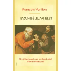   François Varillon SJ: Evangéliumi élet - Elmélkedések az emberi élet isteni forrásáról