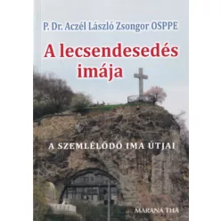   P. Dr. Aczél László Zsongor OSPPE: A lecsendesedés imája - A szemlélődő ima útjai