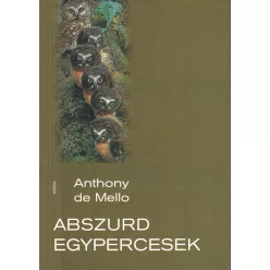 Anthony de Mello - Abszurd egypercesek 