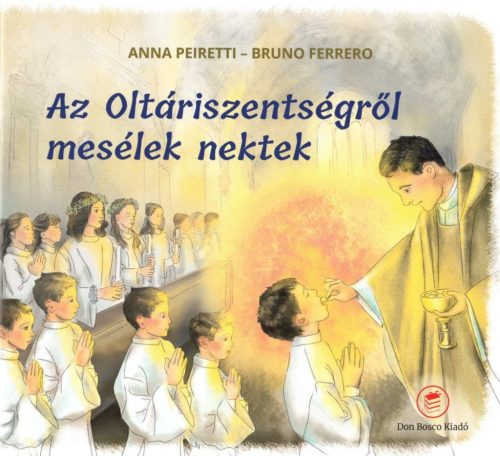 Annna Pieretti - Bruno Ferrero: Az Oltáriszentségről mesélek nektek
