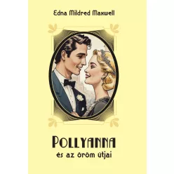 Edna Mildred Maxwell: POLLYANNA és az öröm útjai 