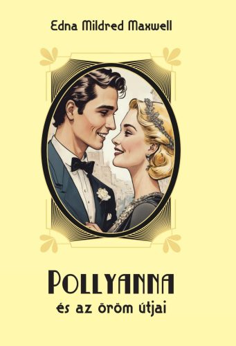 Edna Mildred Maxwell: POLLYANNA és az öröm útjai ( Szent Gellért Kiadó )
