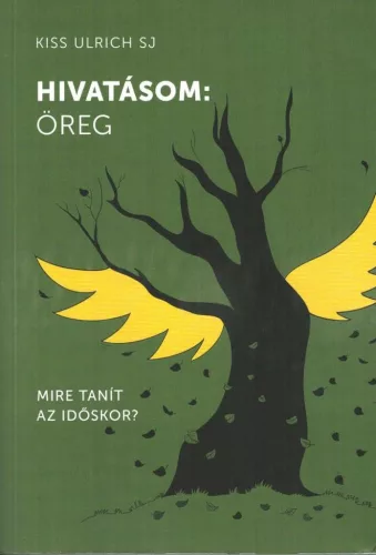 Kiss Ulrich SJ: Hivatásom: öreg 
