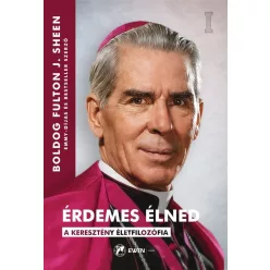 Boldog Fulton J. Sheen: Érdemes élned